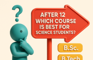 After 12 Which Course is Best for Science Students? A Simple Guide to Your Future