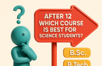 After 12 Which Course is Best for Science Students? A Simple Guide to Your Future