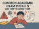 What are the Common Academic Exam Pitfalls and How to Avoid Them