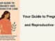 Your Guide to Pregnancy and Reproductive Care Your Guide to Pregnancy and Reproductive Care