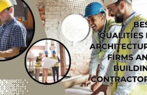 Best Qualities in the Architecture Firms and building Contractors Best Qualities in Architecture Firms and Contractors