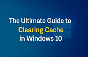 The Ultimate Guide to Clearing Cache in Windows 10 Clearing Cache in Windows 10