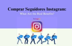 Comprar Seguidores Instagram: What are the Real Benefits of it? Comprar Seguidores Instagram