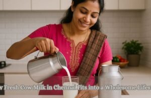 How Fresh Cow Milk in Chennai Fits into a Wholesome Lifestyle How Fresh Cow Milk in Chennai Fits into a Wholesome Lifestyle