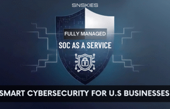 Fully Managed SOC as a Service by SNSKIES: The Future of U.S. Business Cybersecurity Fully Managed SOC