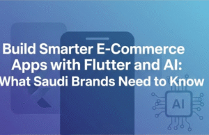 Build Smarter E-Commerce Apps with Flutter and AI: What Saudi Brands Need to Know Flutter App Development Company