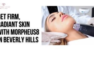 Get Firm, Radiant Skin With Morpheus8 in Beverly Hills morpheus8 beverly hills