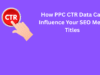 How PPC CTR Data Can Influence Your SEO Meta Titles How PPC CTR Data Can Influence Your SEO Meta Titles