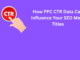 How PPC CTR Data Can Influence Your SEO Meta Titles How PPC CTR Data Can Influence Your SEO Meta Titles