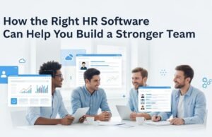 How the Right HR Software Can Help You Build a Stronger Team How the Right HR Software Can Help You Build a Stronger Team