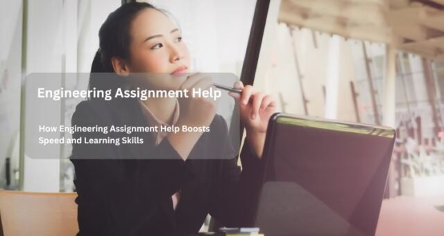 How Engineering Assignment Help Boosts Speed and Learning Skills