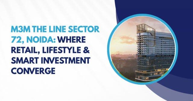 M3M The Line Sector 72, Noida Where Retail, Lifestyle & Smart Investment Converge
