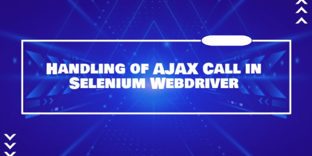 Mastering AJAX Calls and Dynamic Elements Handling in Selenium