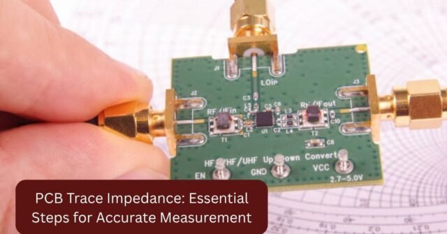 PCB Trace Impedance: Essential Steps for Accurate Measurement