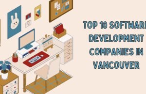 Top 10 Software Development Companies in Vancouver Top 10 Software Development Companies in Vancouver