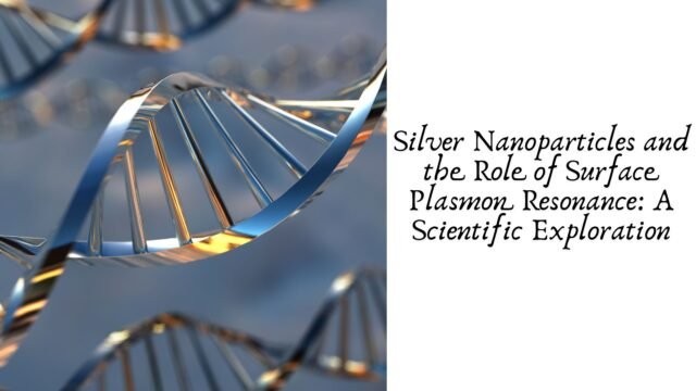 Silver Nanoparticles and the Role of Surface Plasmon Resonance: A Scientific Exploration
