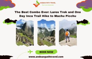 The Best Combo Ever: Lares Trek and One Day Inca Trail Hike to Machu Picchu Lares trek and one day Inca trail hike