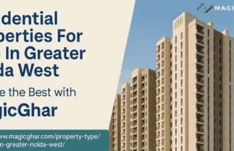 Residential Properties For Sale In Greater Noida West – Explore the Best with MagicGhar buy residential properties in Greater Noida West