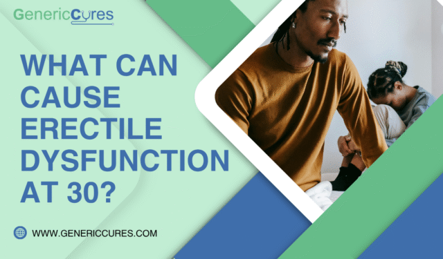 What Can Cause Erectile Dysfunction at 30