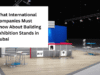 What International Companies Must Know About Building Exhibition Stands in Dubai What International Companies Must Know About Building Exhibition Stands in Dubai