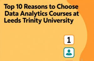 Top 10 Reasons to Choose Data Analytics Courses at Leeds Trinity University Top 10 Reasons to Choose Data Analytics Courses at Leeds Trinity University