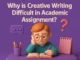 Why Is Creative Writing Difficult in Assignment? Why Is Creative Writing Difficult in Academic Assignment?