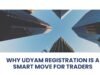 Why Udyam Registration Certificate Online Is a Smart Move for Traders Why Udyam Registration Is a Smart Move for Traders