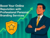 Boost Your Online Reputation with Professional Personal Branding Services