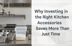 Why Investing in the Right Kitchen Accessories Saves More Than Just Time commercial kitchen accessories horeca hut