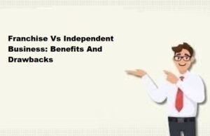 Franchise Vs Independent Business: Benefits And Drawbacks of it. Franchise Vs Independent Business: Benefits And Drawbacks