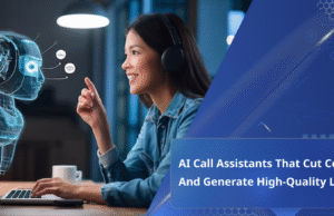 AI Call Assistants That Cut Costs and Generate High-Quality Leads