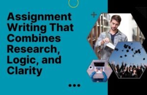 Assignment Writing That Combines Research, Logic, and Clarity Assignment Help