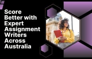 Score Better with Expert Assignment Writers Across Australia Assignment Help