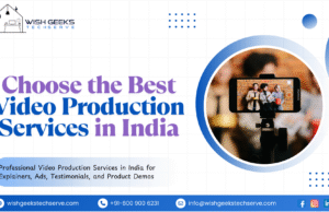 Best Video Production Service to Craft Educational and Brand-Focused Visual Content: Wish Geeks Techserve